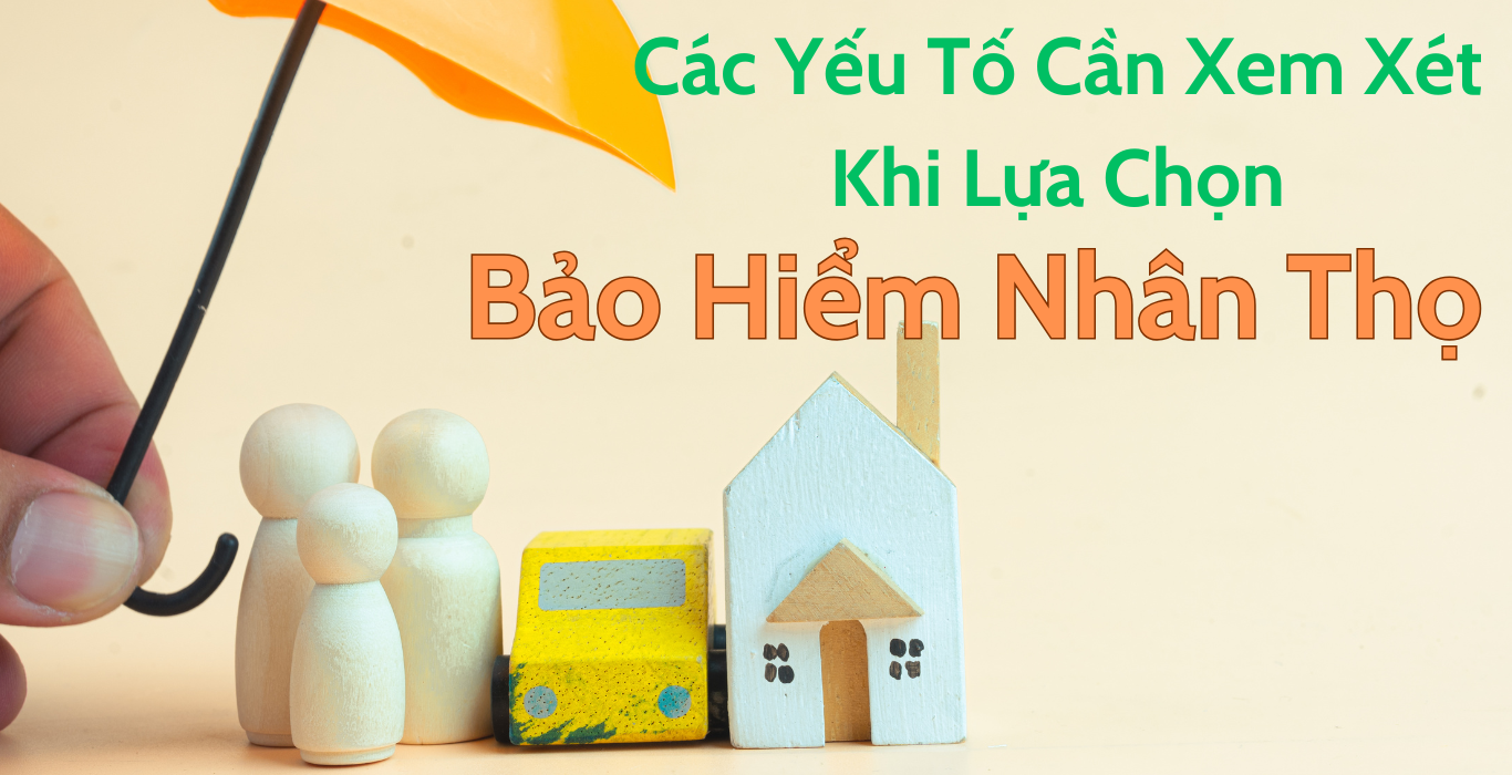 Các Yếu Tố Cần Xem Xét Khi Lựa Chọn Bảo Hiểm Nhân Thọ