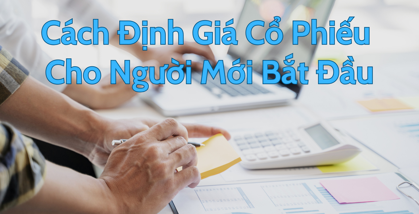 Cách Định Giá Cổ Phiếu Cho Người Mới Bắt Đầu