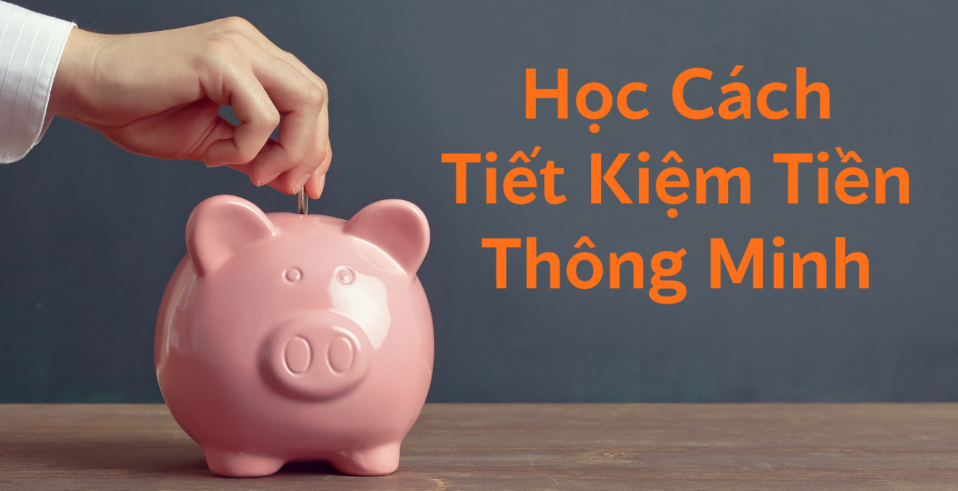 Học Cách Tiết Kiệm Tiền Thông Minh